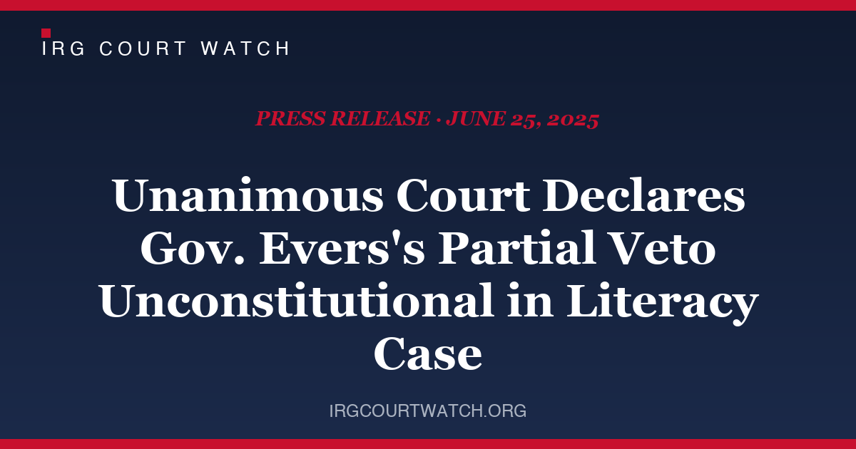 Court Watch: Unanimous SCOWIS Declares Gov. Evers's Partial Veto Unconstitutional in Literacy Case — press release cover