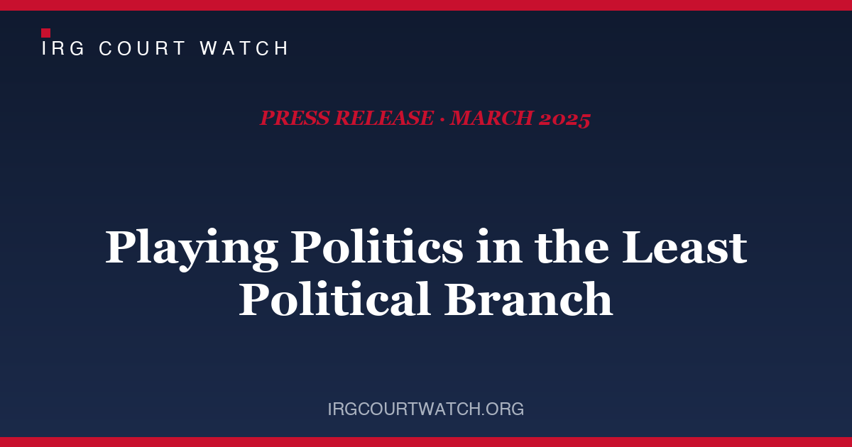 Court Watch: Playing Politics in the Least Political Branch — press release cover